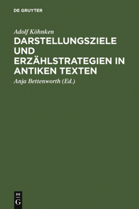 Darstellungsziele Und Erzählstrategien in Antiken Texten