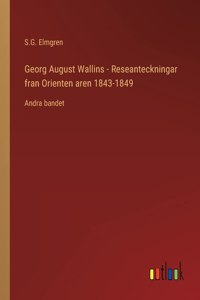 Georg August Wallins - Reseanteckningar fran Orienten aren 1843-1849