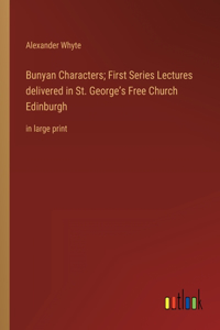 Bunyan Characters; First Series Lectures delivered in St. George's Free Church Edinburgh