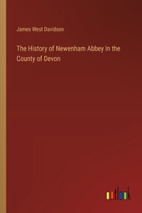 History of Newenham Abbey In the County of Devon