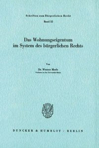 Das Wohnungseigentum Im System Des Burgerlichen Rechts