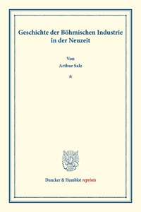 Geschichte Der Bohmischen Industrie in Der Neuzeit