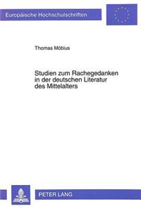 Studien Zum Rachegedanken in Der Deutschen Literatur Des Mittelalters