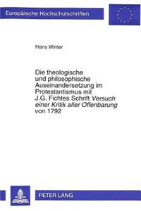 Die Theologische Und Philosophische Auseinandersetzung Im Protestantismus Mit J.G. Fichtes Schrift- «Versuch Einer Kritik Aller Offenbarung»von 1792