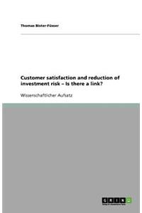 Customer satisfaction and reduction of investment risk - Is there a link?