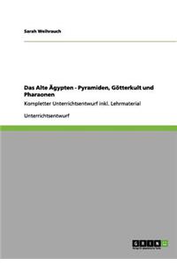 Das Alte Ägypten - Pyramiden, Götterkult und Pharaonen