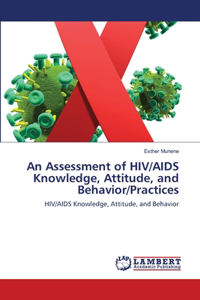 An Assessment of HIV/AIDS Knowledge, Attitude, and Behavior/Practices