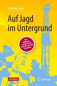 Auf Jagd Im Untergrund: Mit HighTech Auf Der Suche Nach Öl, Gas Und Erdwärme