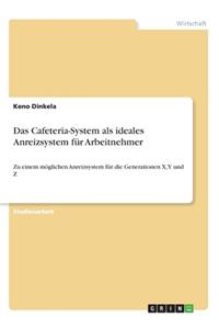 Cafeteria-System als ideales Anreizsystem für Arbeitnehmer: Zu einem möglichen Anreizsystem für die Generationen X, Y und Z