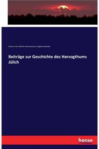 Beiträge zur Geschichte des Herzogthums Jülich