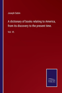 dictionary of books relating to America, from its discovery to the present time.