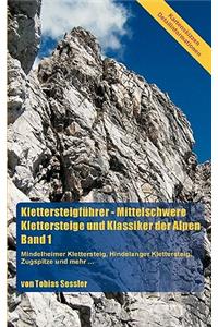 Klettersteigführer - Mittelschwere Klettersteige und Klassiker der Alpen, Band 1: Mindelheimer Klettersteig, Hindelanger Klettersteig, Zugspitze und mehr...