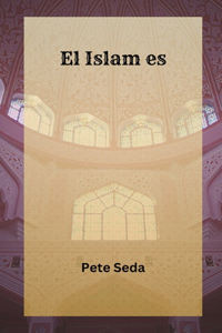 Islam es... Una Introducción al Islam & sus principios