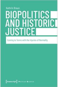 Biopolitics and Historic Justice – Coming to Terms with the Injuries of Normality