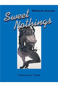 Marlene Dumas: Sweet Nothings Notes and Texts 1982 - 2014