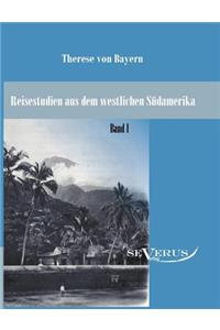 Reisestudien aus dem westlichen Südamerika von Therese Prinzessin von Bayern, Band 1