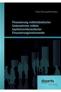 Finanzierung mittelständischer Unternehmen mittels kapitalmarktorientierter Finanzierungsinstrumente