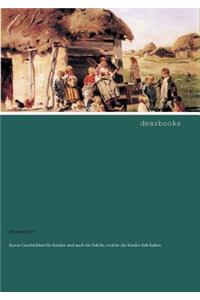 Kurze Geschichten Fur Kinder Und Auch Fur Solche, Welche Die Kinder Lieb Haben