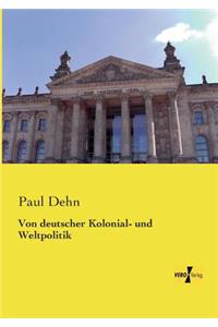 Von deutscher Kolonial- und Weltpolitik