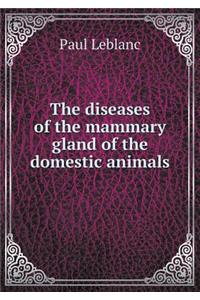 The Diseases of the Mammary Gland of the Domestic Animals