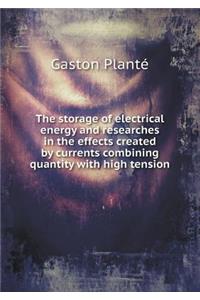 The Storage of Electrical Energy and Researches in the Effects Created by Currents Combining Quantity with High Tension