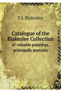 Catalogue of the Blakeslee Collection of Valuable Paintings, Principally Portraits