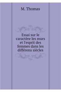 Essai sur le caractère les murs et l'esprit des femmes dans les différens siècles