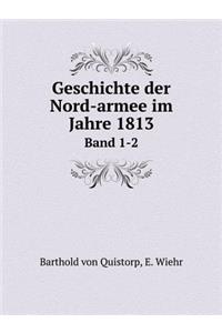 Geschichte der Nord-armee im Jahre 1813 Band 1-2