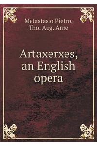 Artaxerxes, an English opera