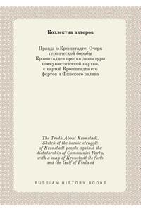 The Truth About Kronstadt. Sketch of the heroic struggle of Kronstadt people against the dictatorship of Communist Party, with a map of Kronstadt its forts and the Gulf of Finland