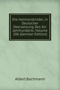 Die Haimonskinder, in Deutscher Ubersetzung Des Xvi. Jahrhunderts, Volume 206 (German Edition)