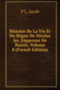 Histoire De La Vie Et Du Regne De Nicolas Ier, Empereur De Russie, Volume 8 (French Edition)