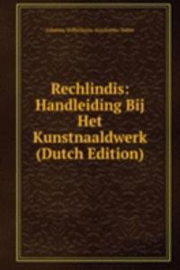 Rechlindis: Handleiding Bij Het Kunstnaaldwerk (Dutch Edition)