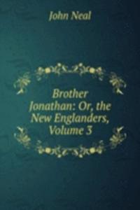 Brother Jonathan: Or, the New Englanders, Volume 3
