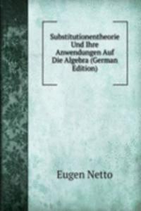 Substitutionentheorie Und Ihre Anwendungen Auf Die Algebra (German Edition)