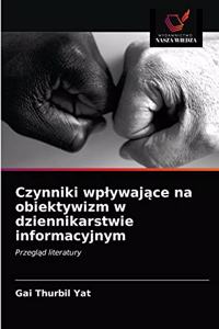Czynniki wplywajace na obiektywizm w dziennikarstwie informacyjnym