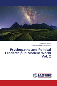 Psychopaths and Political Leadership in Modern World Vol. 2