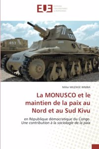 MONUSCO et le maintien de la paix au Nord et au Sud Kivu