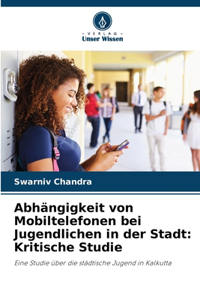 Abhängigkeit von Mobiltelefonen bei Jugendlichen in der Stadt