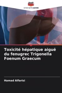 Toxicité hépatique aiguë du fenugrec Trigonella Foenum Graecum