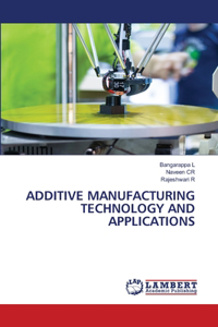 Additive Manufacturing Technology and Applications