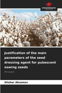 Justification of the main parameters of the seed dressing agent for pubescent sowing seeds