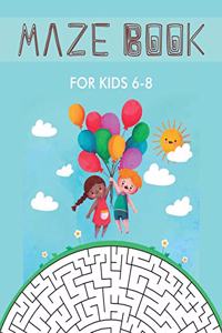 Maze Book for Kids 6-8: Maze Activity Book for Kids. Great for Developing Problem Solving Skills, Spatial Awareness and Critical Thinking Skills