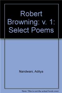 Robert Browning: Select Poems: v. 1