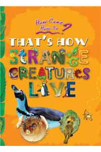 How come? How so? That's how strange creatures live: the amazing life of bizarre animals