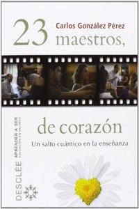 23 maestros, de corazon: Un salto cuantico en la ensenanza (Aprender a ser) (Spanish Edition)