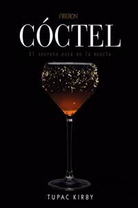 Coctel. El secreto esta en la mezcla: Edicion revisada y ampliada