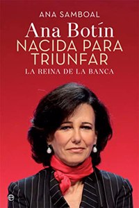 Ana Botin : nacida para triunfar : la reina de la banca (Biografias y memorias)