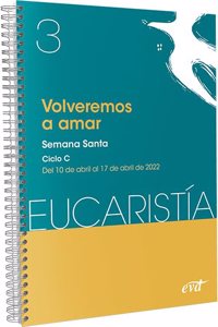 Volveremos a amar (Eucaristia no 3/2022): Semana Santa. Ciclo C / 10 de abril al 17 de abril
