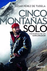 Cinco montanas solo: Memorias de un explorador
